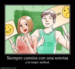 Siempre camina con una sonrisa y la mejor actitud.