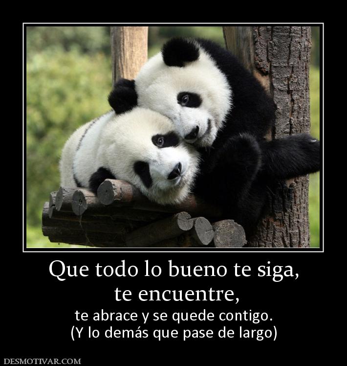 Que todo lo bueno te siga,  te encuentre, te abrace y se quede contigo. (Y lo demás que pase de largo)