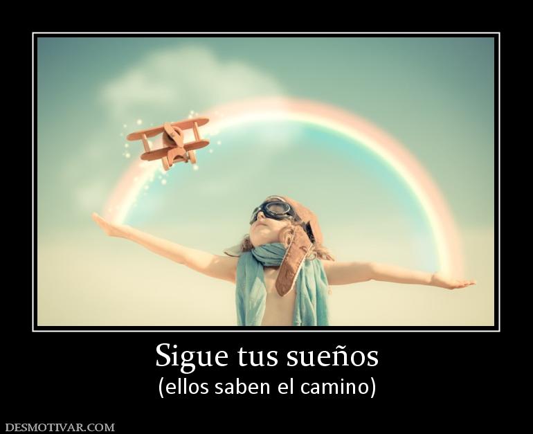 Sigue tus sueños (ellos saben el camino)