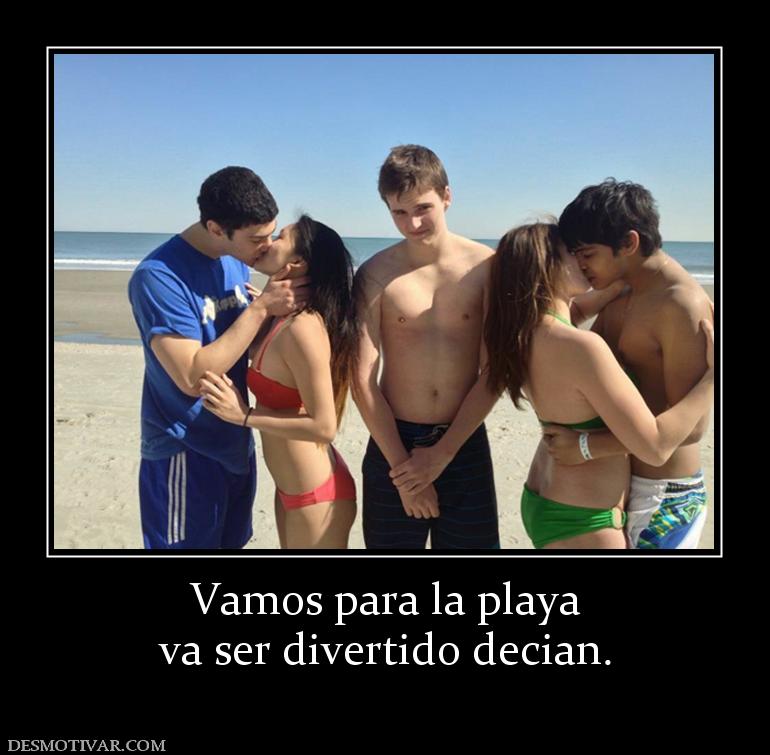 Vamos para la playa va ser divertido decian.