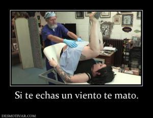 Si te echas un viento te mato.