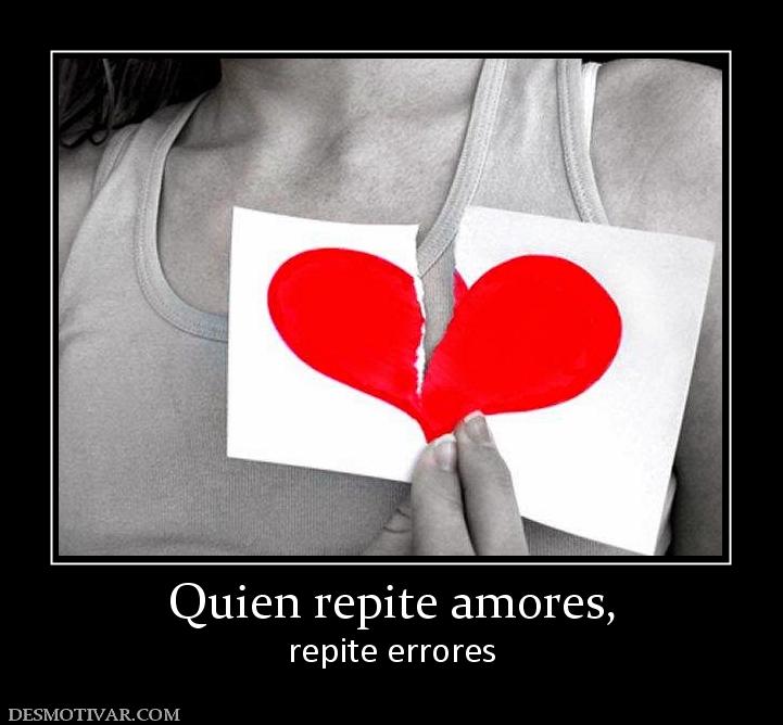 Quien repite amores, repite errores
