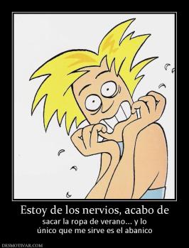 Estoy de los nervios, acabo de sacar la ropa de verano... y lo único que me sirve es el abanico