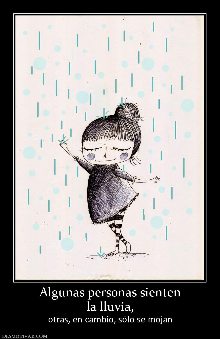 Algunas personas sienten la lluvia,  otras, en cambio, sólo se mojan
