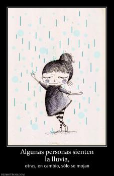 Algunas personas sienten la lluvia,  otras, en cambio, sólo se mojan