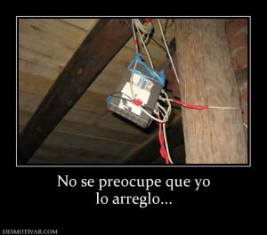 No se preocupe que yo lo arreglo...
