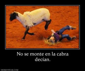 No se monte en la cabra decían.
