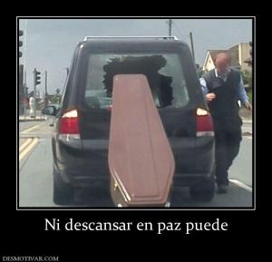Ni descansar en paz puede
