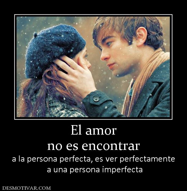 El amor no es encontrar a la persona perfecta, es ver perfectamente  a una persona imperfecta
