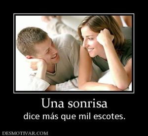 Una sonrisa dice más que mil escotes.