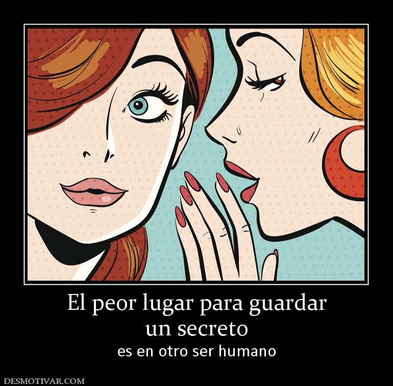 El peor lugar para guardar un secreto es en otro ser humano