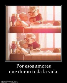 Por esos amores que duran toda la vida.