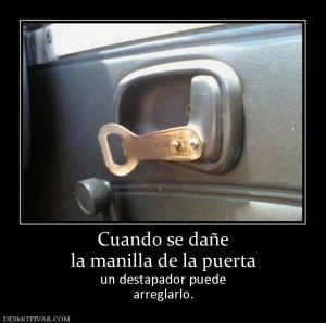 Cuando se dañe la manilla de la puerta un destapador puede arreglarlo.