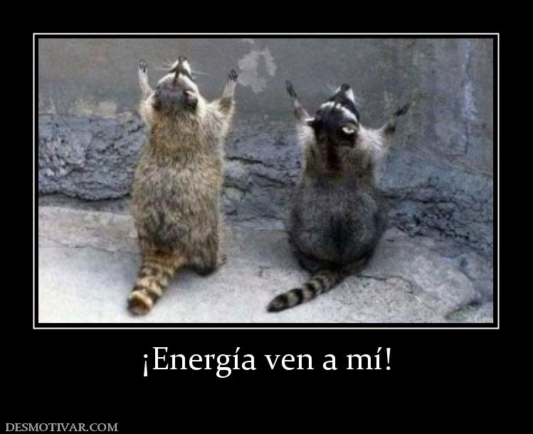 ¡Energía ven a mí!
