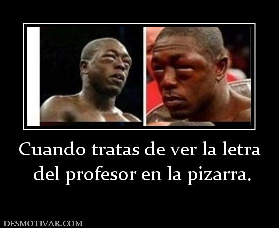 Cuando tratas de ver la letra  del profesor en la pizarra.