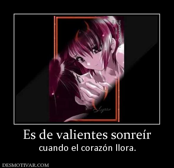 Es de valientes sonreír cuando el corazón llora.