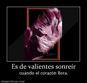 Es de valientes sonreír cuando el corazón llora.