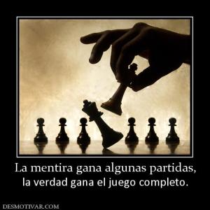 La mentira gana algunas partidas, la verdad gana el juego completo.