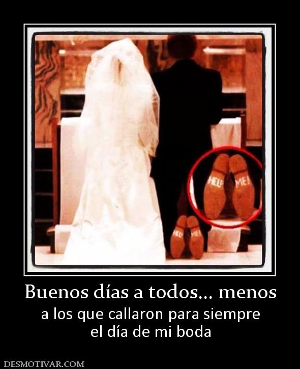 Buenos días a todos... menos a los que callaron para siempre el día de mi boda