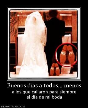 Buenos días a todos... menos a los que callaron para siempre el día de mi boda
