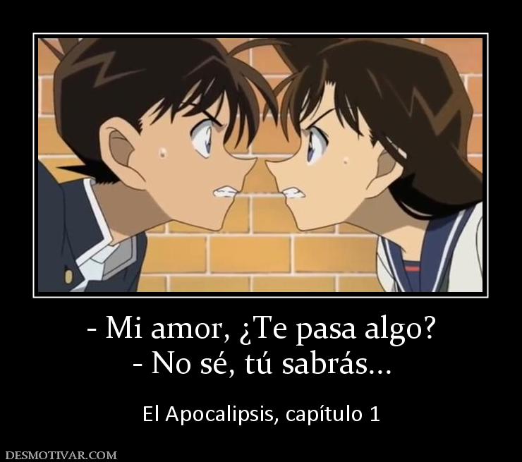 - Mi amor, ¿Te pasa algo? - No sé, tú sabrás...  El Apocalipsis, capítulo 1