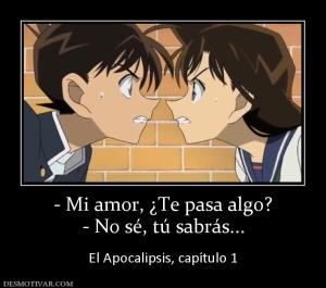- Mi amor, ¿Te pasa algo? - No sé, tú sabrás...  El Apocalipsis, capítulo 1