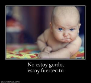 No estoy gordo, estoy fuertecito