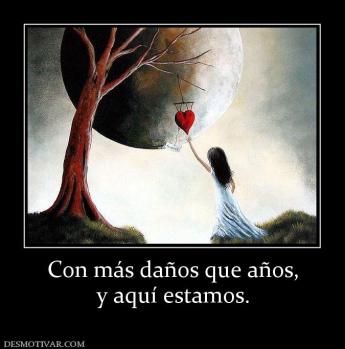 Con más daños que años, y aquí estamos.