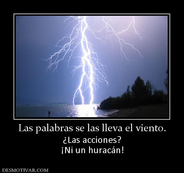 Las palabras se las lleva el viento. ¿Las acciones? ¡Ni un huracán!