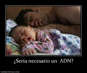 ¿Sería necesario un  ADN?