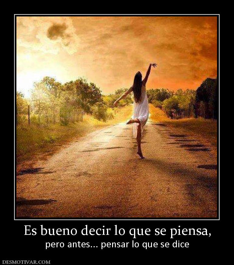 Es bueno decir lo que se piensa, pero antes... pensar lo que se dice