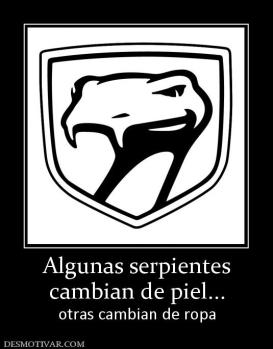 Algunas serpientes cambian de piel... otras cambian de ropa