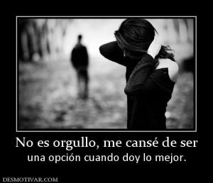 No es orgullo, me cansé de ser una opción cuando doy lo mejor.