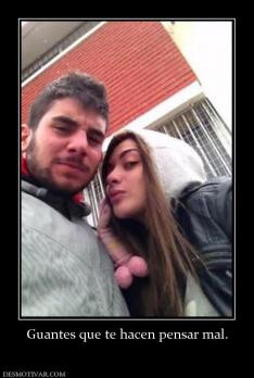 Guantes que te hacen pensar mal.