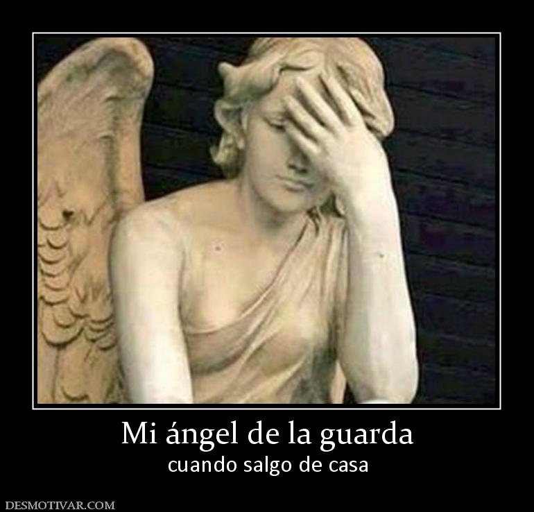Mi ángel de la guarda cuando salgo de casa