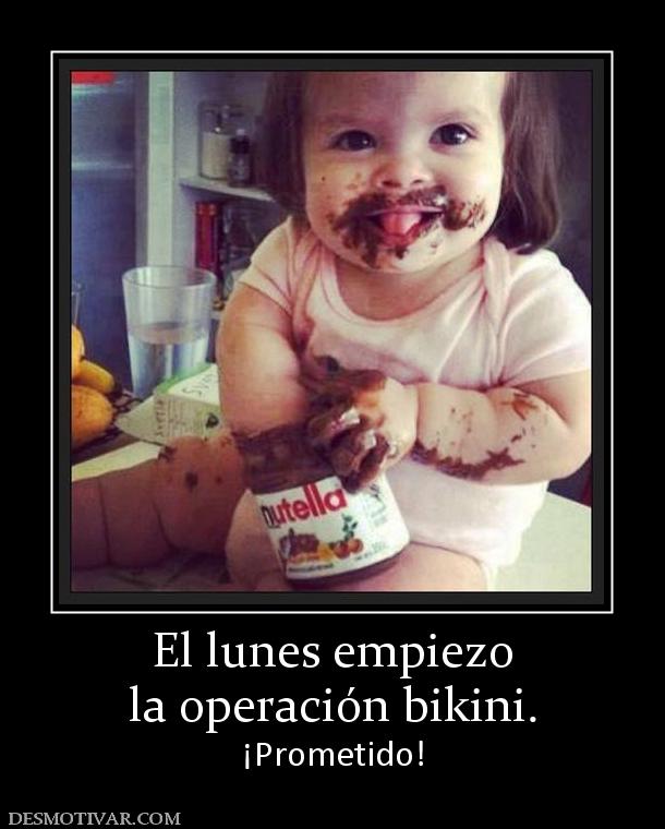 El lunes empiezo la operación bikini. ¡Prometido!