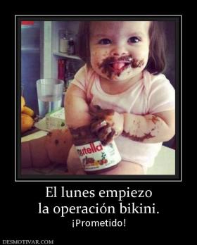 El lunes empiezo la operación bikini. ¡Prometido!