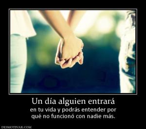 Un día alguien entrará en tu vida y podrás entender por qué no funcionó con nadie más.