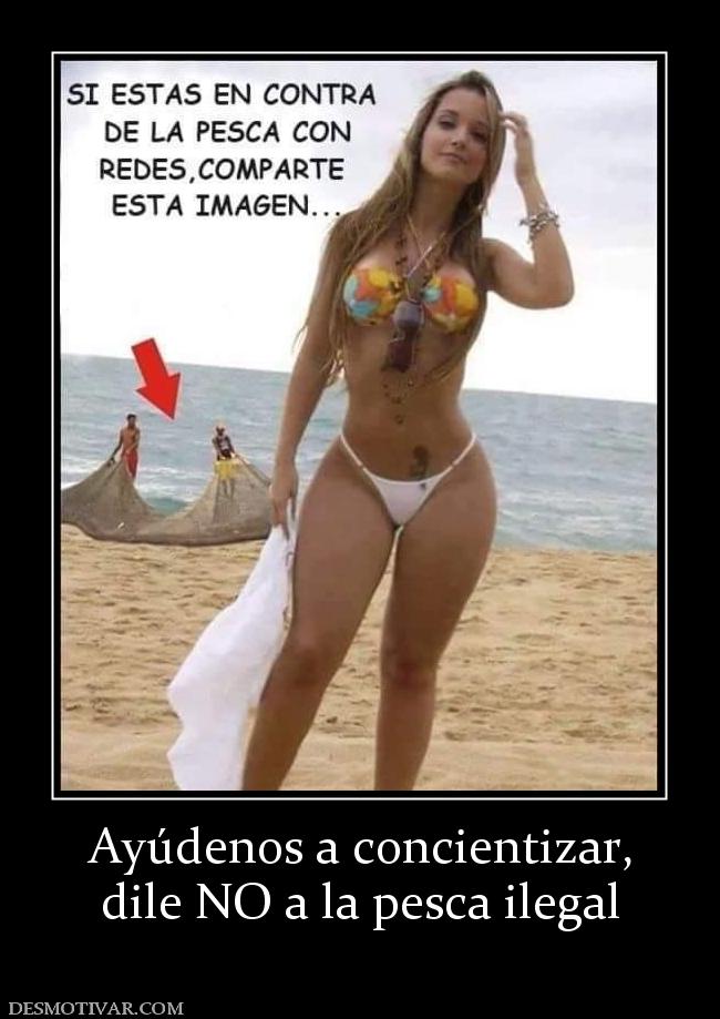 Ayúdenos a concientizar, dile NO a la pesca ilegal