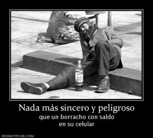 Nada más sincero y peligroso que un borracho con saldo en su celular