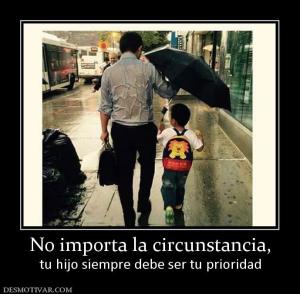 No importa la circunstancia, tu hijo siempre debe ser tu prioridad