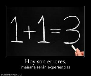 Hoy son errores, mañana serán experiencias