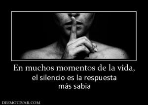 En muchos momentos de la vida, el silencio es la respuesta más sabia