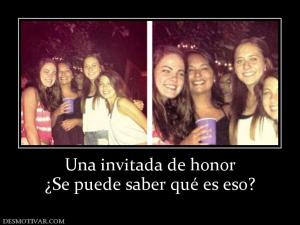 Una invitada de honor ¿Se puede saber qué es eso?