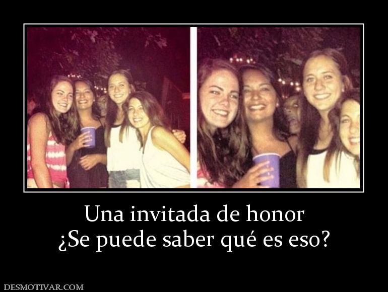 Una invitada de honor ¿Se puede saber qué es eso?
