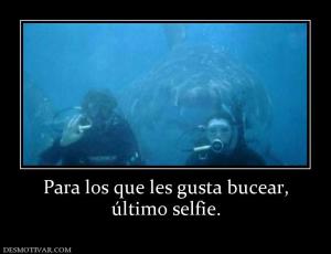 Para los que les gusta bucear, último selfie.