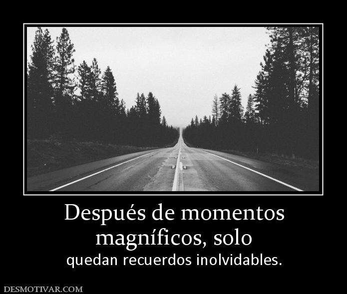 Después de momentos magníficos, solo  quedan recuerdos inolvidables.