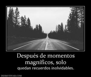 Después de momentos magníficos, solo  quedan recuerdos inolvidables.