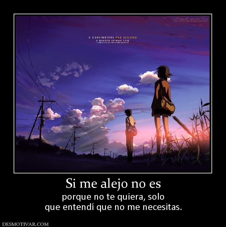 Si me alejo no es porque no te quiera, solo que entendí que no me necesitas.