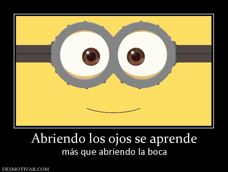 Abriendo los ojos se aprende más que abriendo la boca